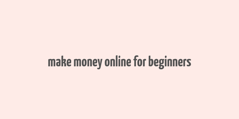 make money online for beginners