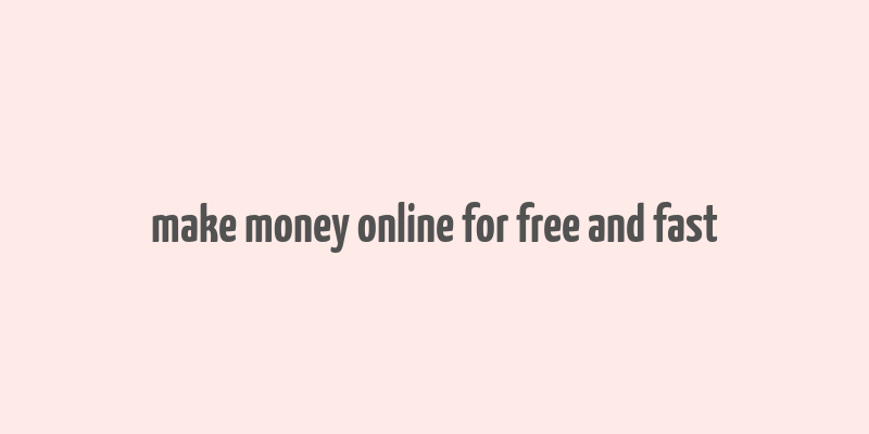 make money online for free and fast