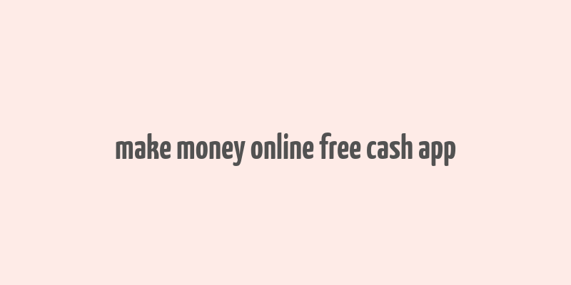 make money online free cash app