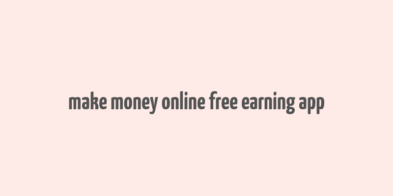 make money online free earning app