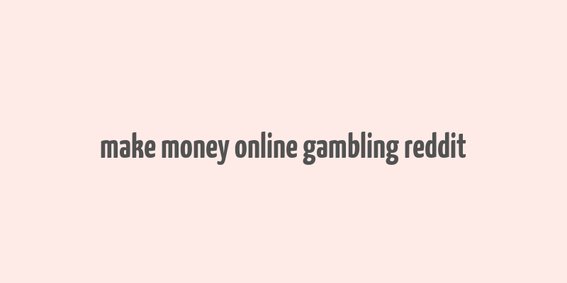 make money online gambling reddit