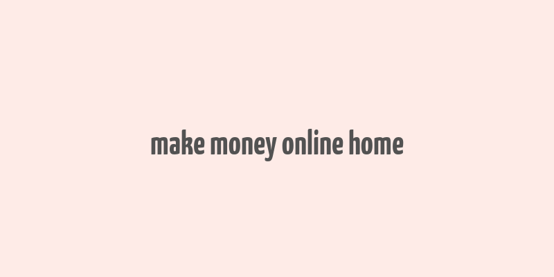 make money online home