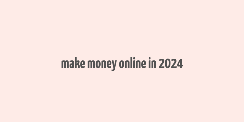 make money online in 2024