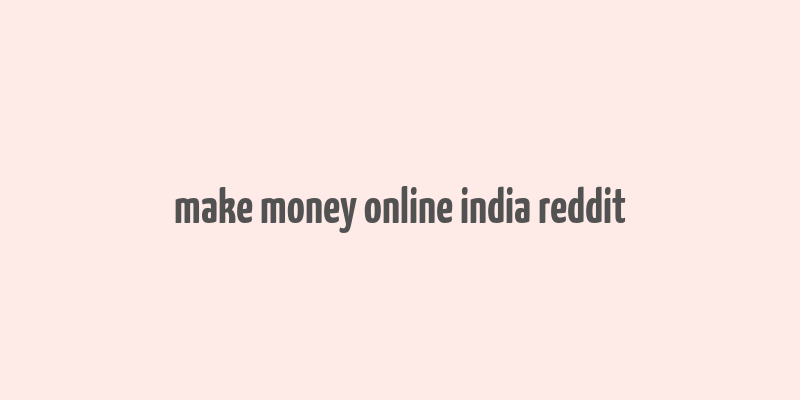 make money online india reddit