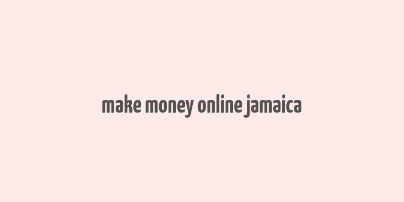 make money online jamaica