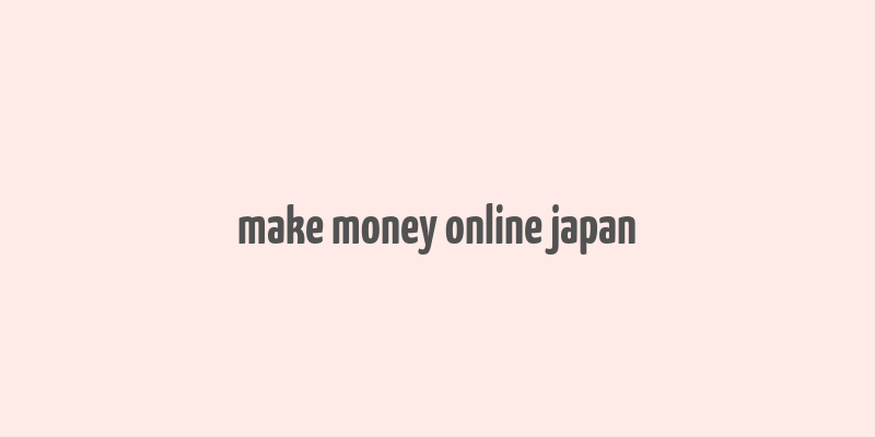 make money online japan