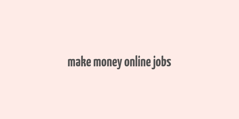 make money online jobs