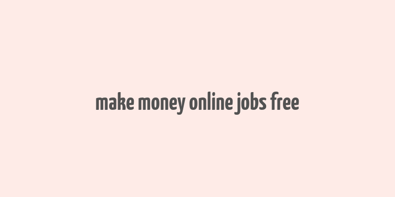 make money online jobs free