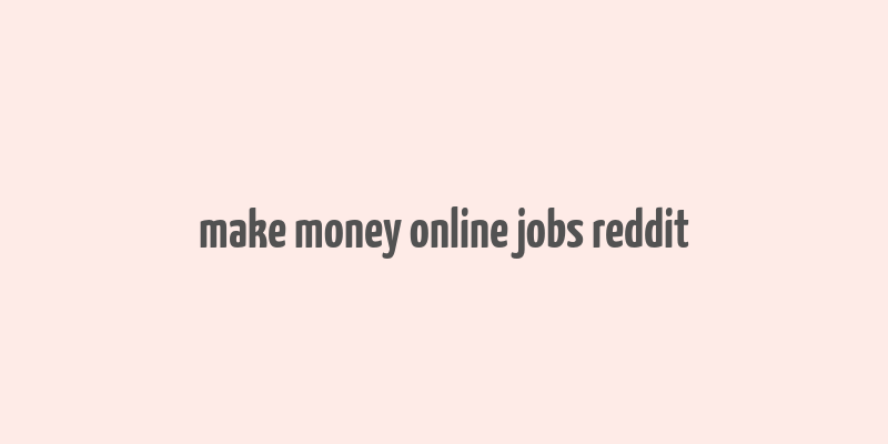 make money online jobs reddit