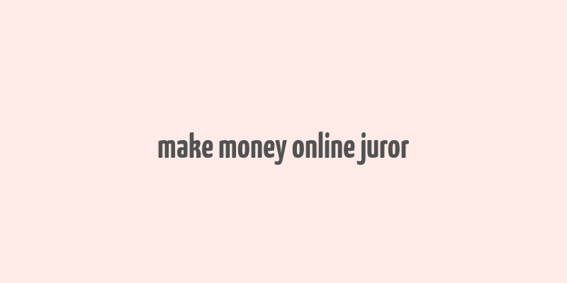 make money online juror