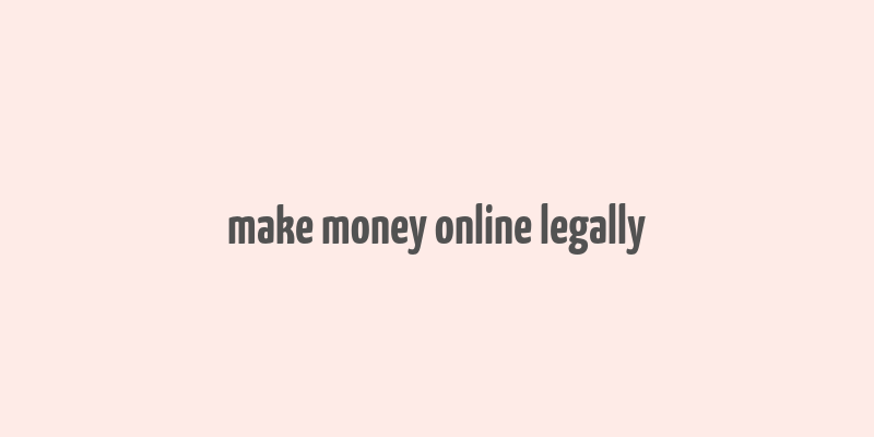 make money online legally