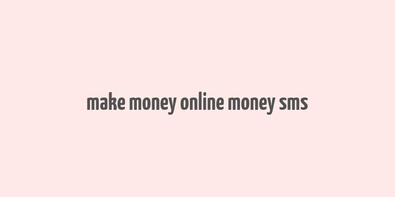 make money online money sms