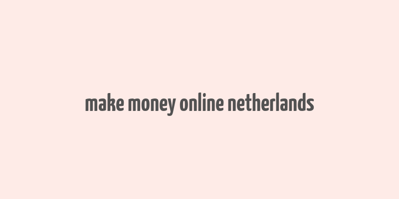 make money online netherlands