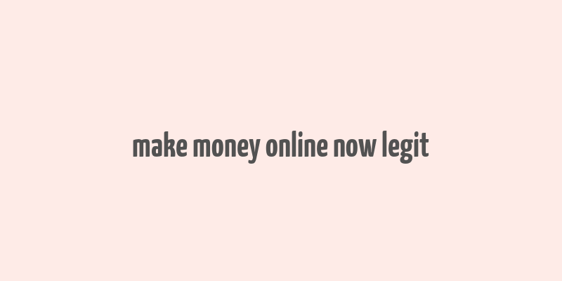 make money online now legit