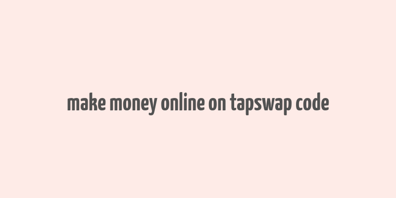 make money online on tapswap code