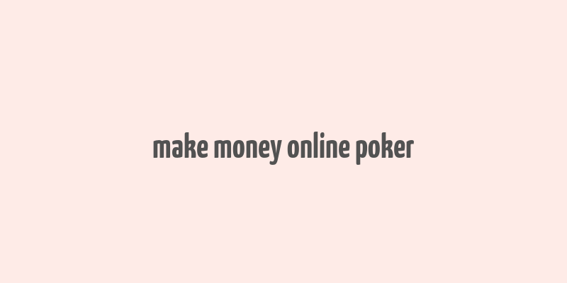 make money online poker