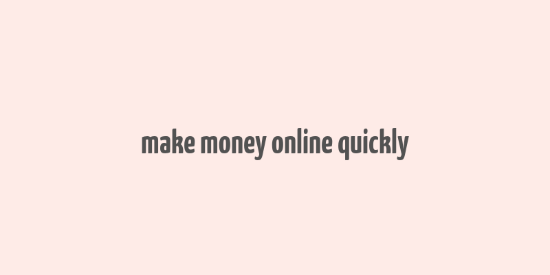 make money online quickly