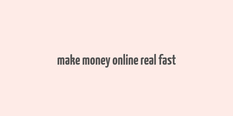 make money online real fast