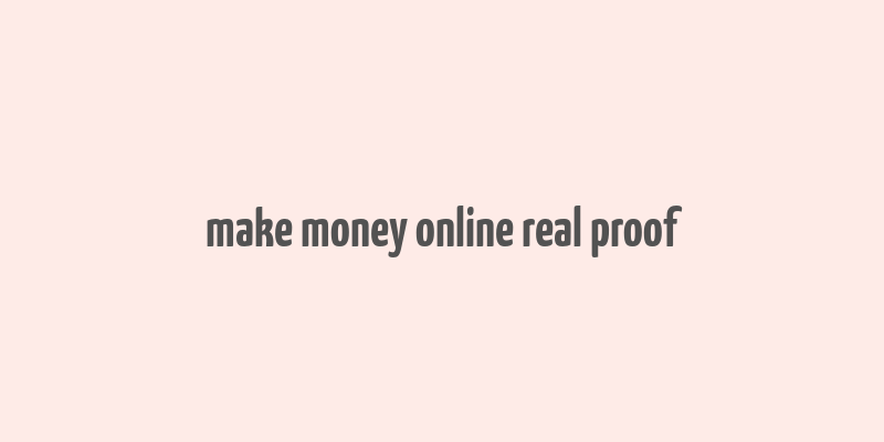 make money online real proof