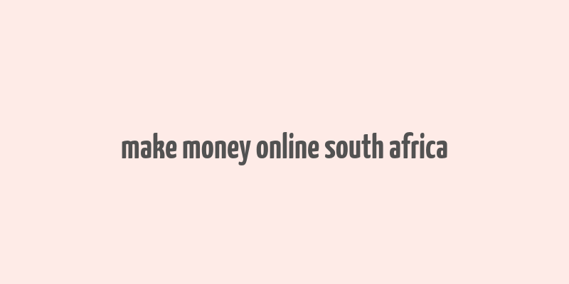 make money online south africa