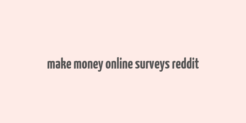 make money online surveys reddit