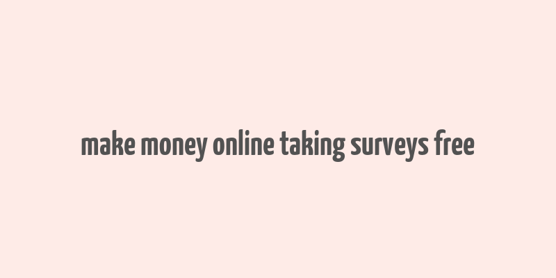 make money online taking surveys free