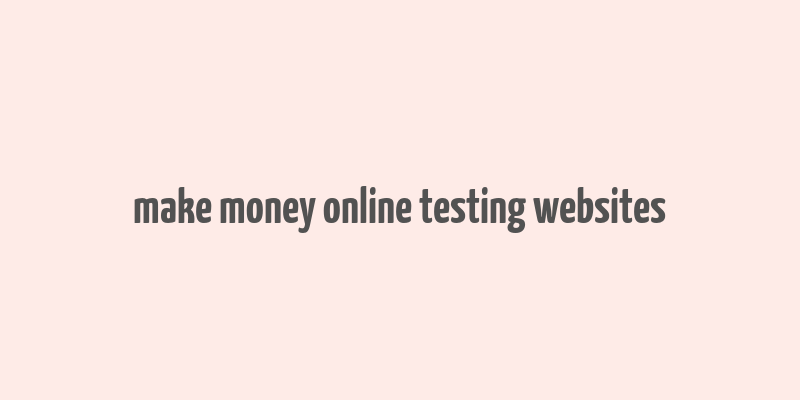 make money online testing websites