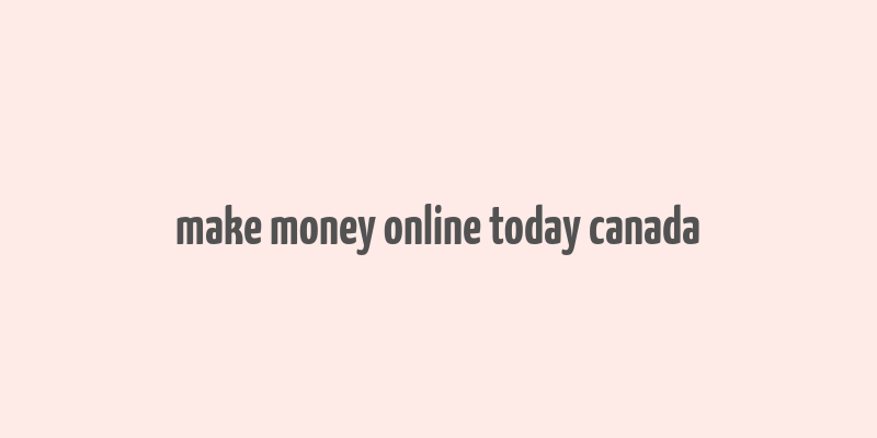 make money online today canada