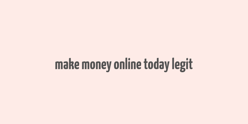 make money online today legit