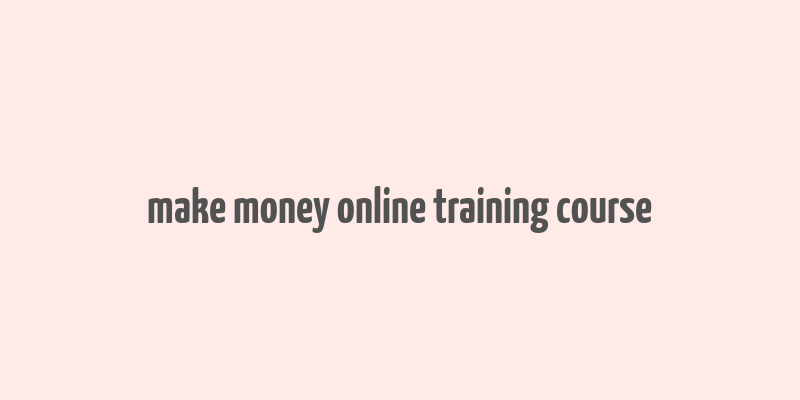 make money online training course