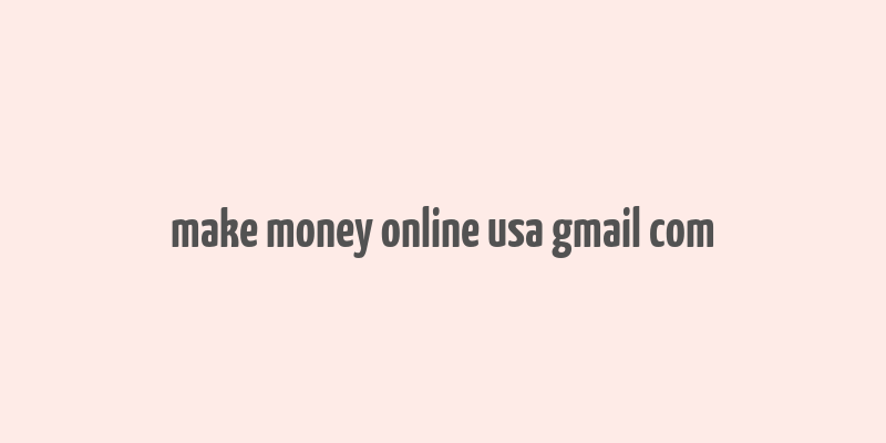 make money online usa gmail com