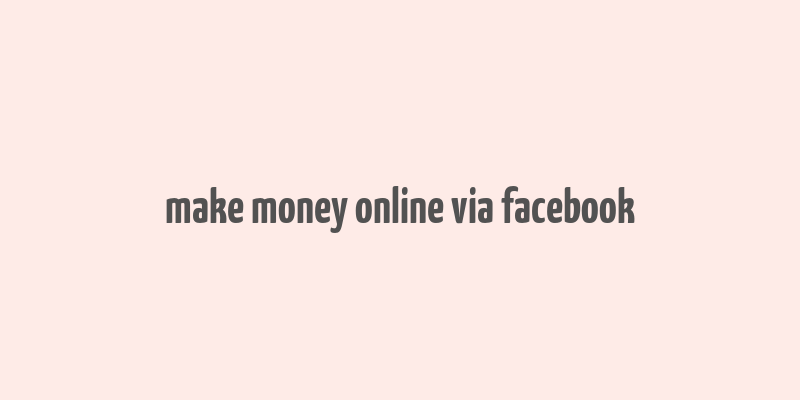 make money online via facebook