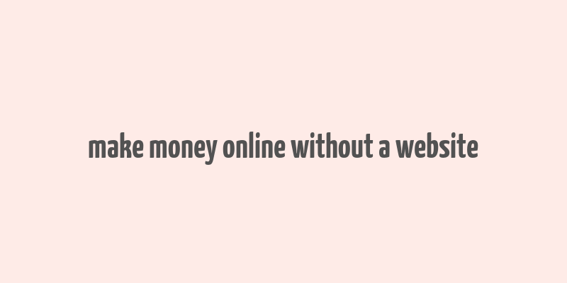 make money online without a website