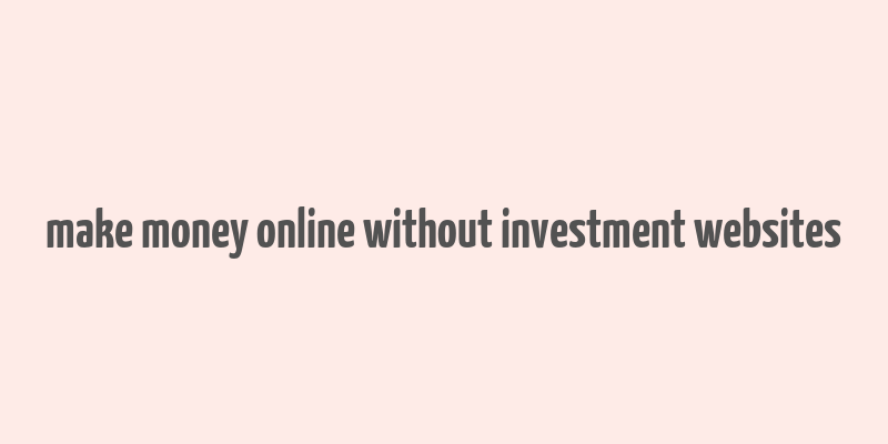 make money online without investment websites