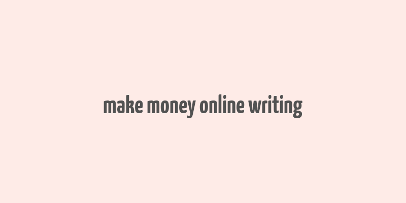 make money online writing