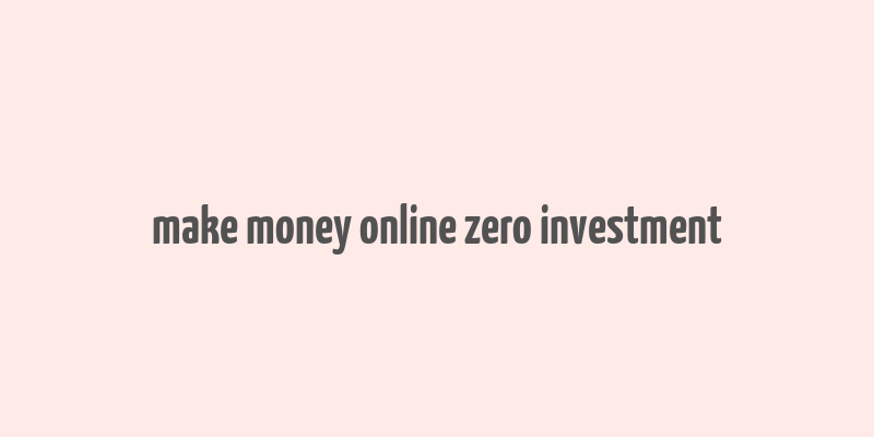 make money online zero investment