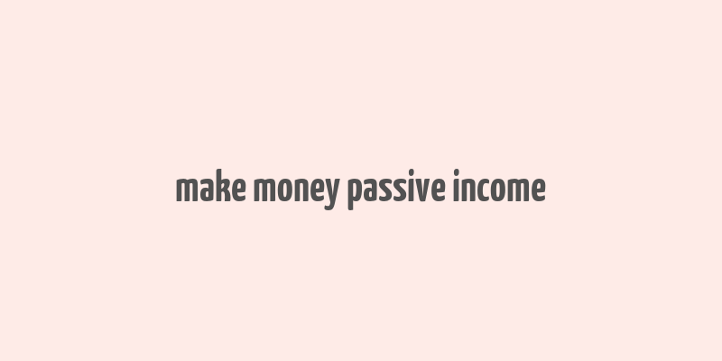 make money passive income