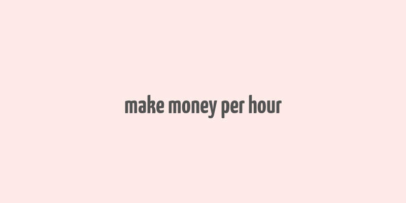 make money per hour