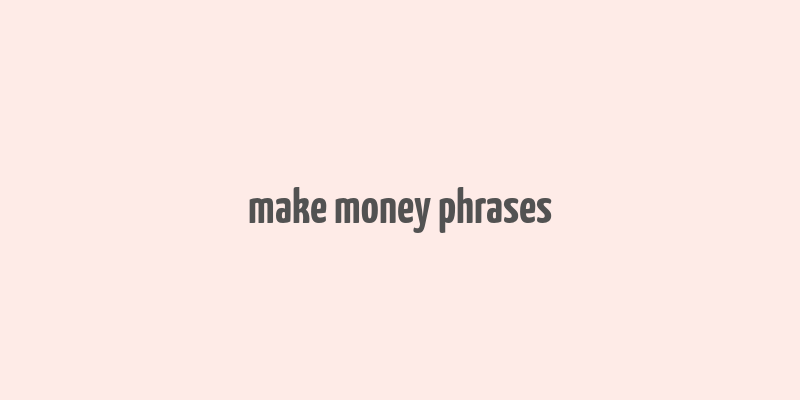 make money phrases