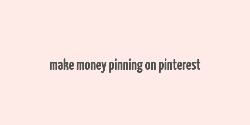 make money pinning on pinterest