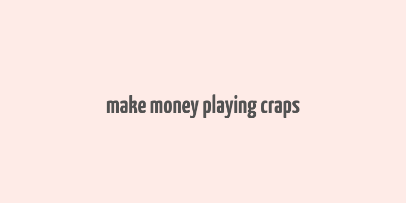 make money playing craps