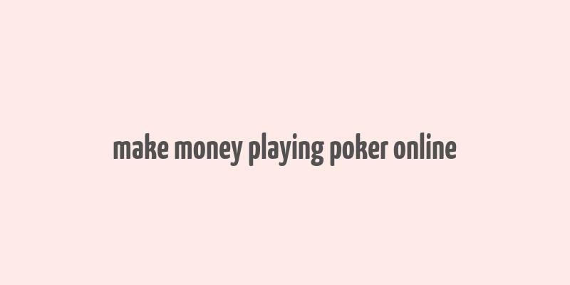 make money playing poker online