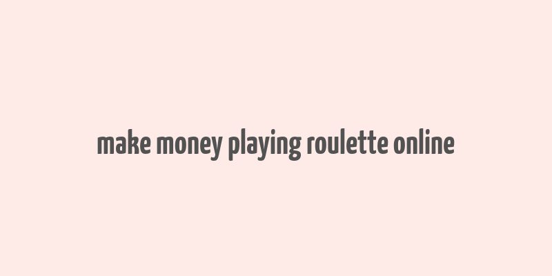 make money playing roulette online