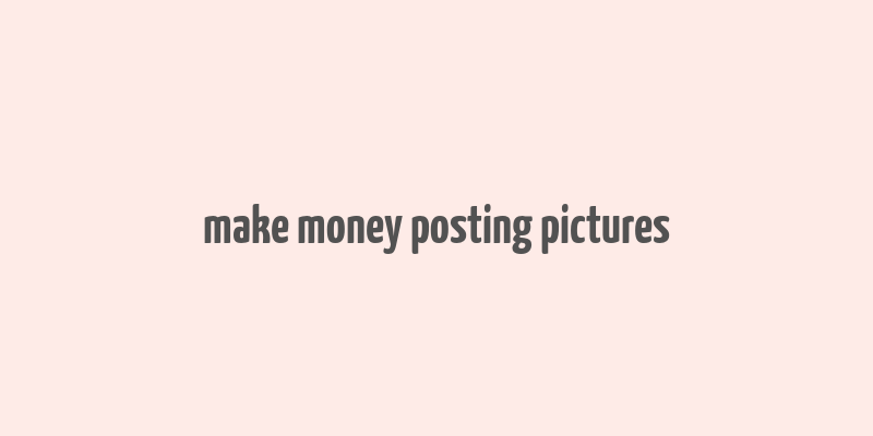 make money posting pictures