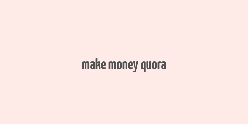 make money quora