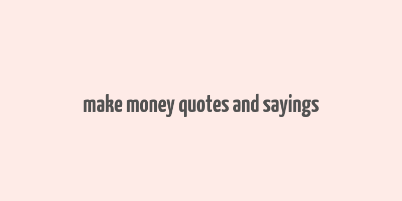 make money quotes and sayings