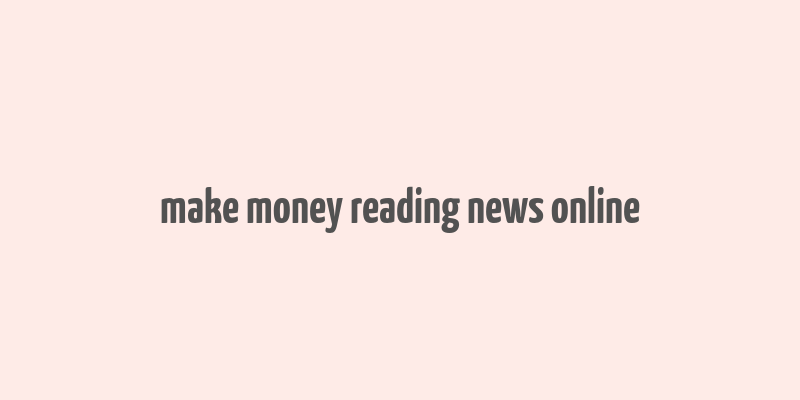 make money reading news online