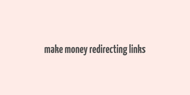 make money redirecting links