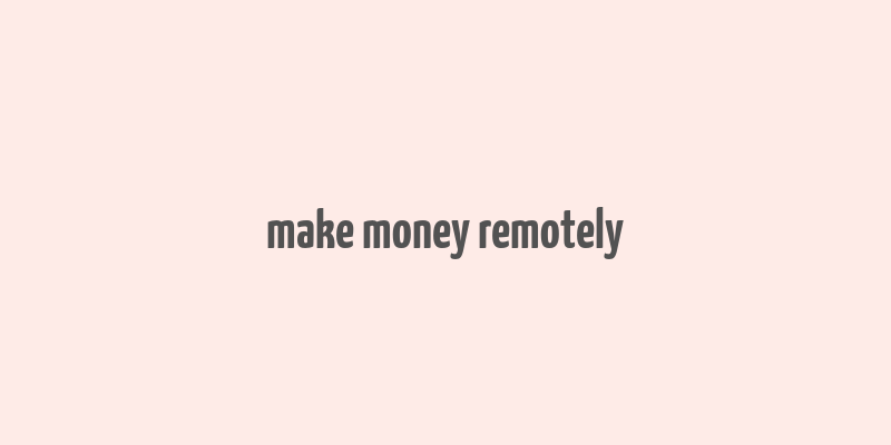 make money remotely