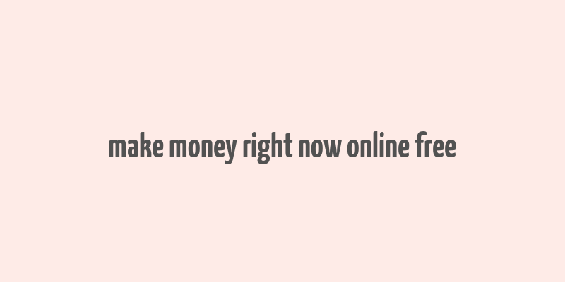 make money right now online free